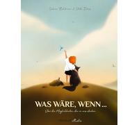 Was wäre, wenn ...: Über die Möglichkeiten, die in uns stecken