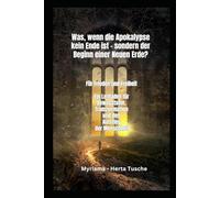Was, wenn die Apokalypse kein Ende ist - sondern der Beginn einer Neuen Erde?: Für Freiheit und Frieden - Ein Leitfaden für Bewusstsein, Transformation und den Aufstieg der Menschheit