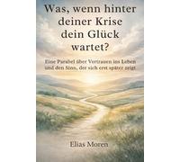 Was, wenn hinter deiner größten Krise dein tiefstes Glück wartet?: Für alle, die Sorgen, Ängste und Schmerz loslassen und wieder Vertrauen ins Leben spüren wollen - Selbstfindung Buch
