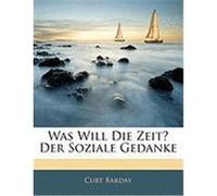 Was Will Die Zeit? Der Soziale Gedanke Barday, Curt (Auteur)