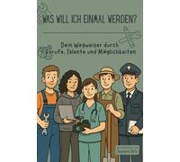 Was will ich einmal werden?: Berufe entdecken für Jugendliche - Mitmachbuch mit Tests, Stories & Berufsbildern von Handwerk bis Zukunftsberufe