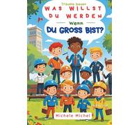 Was willst du werden, wenn du groß bist?