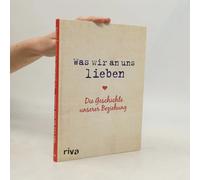 Was Wir An Uns Lieben