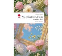 Was wir erleben, lebt in uns weiter. Life is a Story - story.one