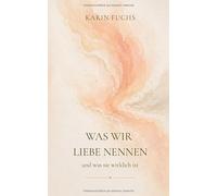 WAS WIR LIEBE NENNEN: und was sie wirklich ist (German Edition)
