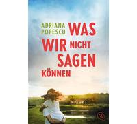 Was wir nicht sagen können Der neue, berührende Coming-of-Age Roman von Bestsellerautorin und Leserliebling Adriana Popescu - Adriana Popescu - cbt - ebook (ePub) - Livre