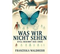 Was wir nicht sehen: Still beginnt das Ende