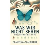 Was wir nicht sehen: Still beginnt das Ende
