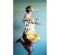 Was wir sind | Anna Hope Anna HopeAnna Hope (Auteur)