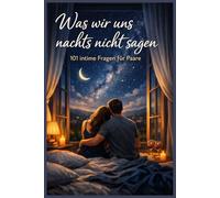 Was wir uns nachts nicht sagen - 101 intime Fragen für Paare