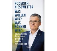 Was wollen wir? Was können wir? Deutschlands Rolle in der globalen Machtverschiebung | Verteidigungspolitik und die Zukunft der Bundeswehr nach der "Zeitenwende" - Roderich Kiesewetter - Ullstein eBoo