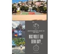 Was Wollt Ihr Denn Da?!: Abenteuerreisen Rund Um Den Ball