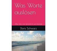 Was Worte auslösen: Über das, was Sprache in uns bewegt