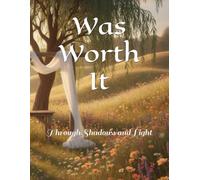 Was Worth It: Through Shadows and Light