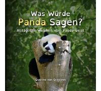 Was Würde Panda Sagen?: Alltägliche Weisheit vom Panda-Geist