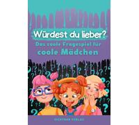 Was würdest du lieber ...? - Das coole Fragespiel für coole Mädchen