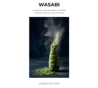 Wasabi: Il mercato nascosto dietro una delle materie prime più rare al mondo