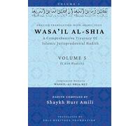 Wasa'il al-Shia Volume 5: A Comprehensive Treasury Of Islamic Jurisprudential Hadith