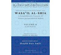 Wasa'il al-Shia Volume 8: A Comprehensive Treasury Of Islamic Jurisprudential Hadith