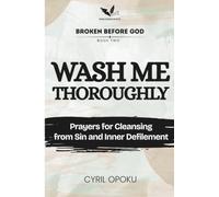 Wash Me Thoroughly: Prayers for Cleansing from Sin and Inner Defilement