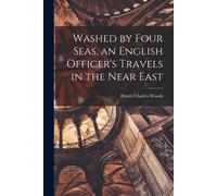 Washed By Four Seas, An English Officer's Travels In The Near East