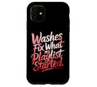 Washes Fix What My Playlist Started Coque pour iPhone 11