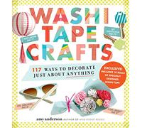 Washi Tape Crafts: 110 Ways to Decorate Just About Anything