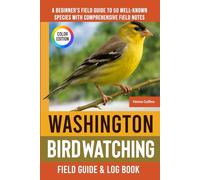 Washington Birdwatching - Field Guide: A Beginner's Field Guide to 50 Well-Known Species with Comprehensive Notes (Washington Bird Identification Book)