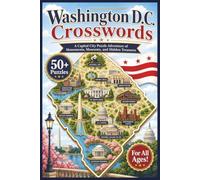 Washington D.C. Crosswords: A Capital City Puzzle Adventure of Monuments, Museums, and Hidden Treasures