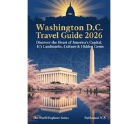 Washington D.C. Travel Guide: Discover the Heart of America’s Capital, Its Landmarks, Culture & Hidden Gems