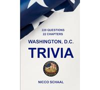 WASHINGTON, D.C. TRIVIA: A Quiz Book for Visitors and Locals Exploring the Landmarks, History, and Culture of the U.S. Capital