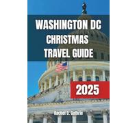 WASHINGTON DC CHRISTMAS TRAVEL GUIDE 2025: itinerary with holiday attractions, festive events, seasonal decor, cultural experiences, and family fun during the Christmas holiday season