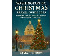 Washington DC Christmas Travel Guide 2025: Planning the Festive Adventures and Diverse Traditions