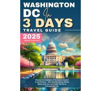 Washington DC in 3 Days (Travel Guide 2025): Discover the Highlights of the Nation’s Capital in Just 72 Hours - Must-See Attractions, Hidden Gems, Local Eats, & Insider Tips for an Unforgettable Trip