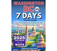 Washington DC in 7 Days (Travel Guide 2025): A Definitive One-Week Itinerary Through Must-See Sights, Hidden Gems, Top Dining Spots, Cultural Treasures, & Iconic Landmarks Across the Nation’s Capital