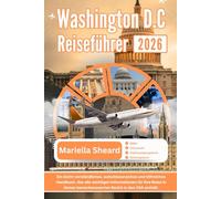 WASHINGTON DC REISEFÜHRER 2026: Ein leicht verständliches, aufschlussreiches und hilfreiches Handbuch, das alle wichtigen Informationen für Ihre ... bemerkenswerten Bezirk in den USA abdeckt.