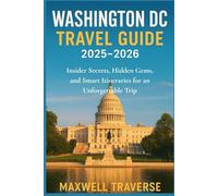 Washington DC Travel guide 2025-2026: Insider Secrets, Hidden Gems, and Smart Itineraries for an Unforgettable Trip