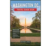 Washington DC Travel Guide 2026: Exploring Iconic Landmarks, Local Neighborhoods, Cuisine, Day Trips, and Practical Tips for Every Type of Visitor and Budget