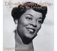 Washington, Dinah - Legendary Jazz: I Want to Be Loved