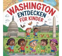 Washington entdecken für Kinder: Geschichten und spannende Fakten rund um die Hauptstadt der USA
