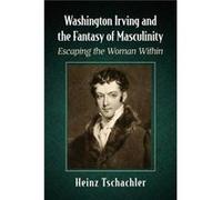 Washington Irving and the Fantasy of Masculinity by Heinz Tschachler Heinz Tschachler (Auteur)