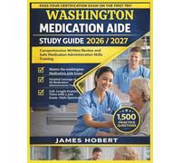 WASHINGTON MEDICATION AIDE STUDY GUIDE 2026/2027: COMPREHENSIVE WRITTEN REVIEW AND SAFE MEDICATION ADMINISTRATION SKILLS TRAINING