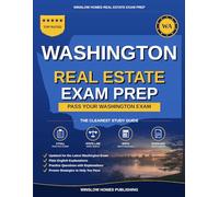 Washington Real Estate Exam Prep: The Simple Step-by-Step Study Guide to Pass Your Washington Broker License Exam on the First Try With Practice Tests, Math Walkthroughs, and State Law Made Easy
