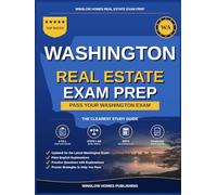 Washington Real Estate Exam Prep: The Simple Step-by-Step Study Guide to Pass Your Washington Broker License Exam on the First Try With Practice Tests, Math Walkthroughs, and State Law Made Easy
