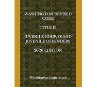 WASHINGTON REVISED CODE TITLE 13 JUVENILE COURTS AND JUVENILE OFFENDERS 2026 EDITION