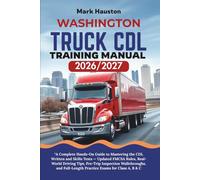 WASHINGTON TRUCK CDL Training ManuaL 2026/2027: “A Complete Hands-On Guide to Mastering the Written and Skills Tests - Updated FMCSA Rules, ... Full-Length Practice Exams for Class A, B & C