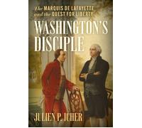 Washington's Disciple The Marquis de Lafayette and the Quest for Liberty - Julien P. Icher - Stackpole Books - ebook (ePub) - Livre