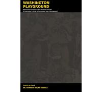 Washinton Playground: Where Black Excellence Was the Natural Order A Practitioner's Guide to Systematic Youth Development