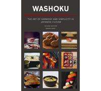 Washoku: The Art of Harmony and Simplicity in Japanese Cuisine