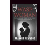 Wasp woman: The Murder of The B-Movie Queen: The Untold Story of Susan Cabot’s Life and The Story That Ruined Her Life